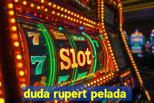 duda rupert pelada